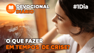 DEVOCIONAL DIÁRIO O QUE FAZER EM TEMPOS DE CRISE