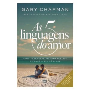 As 5 linguagens do amor - 3ª edição: Como expressar um compromisso de amor a seu cônjuge