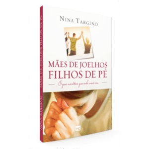 Mães de joelhos, filhos de pé: O que acontece quando você ora