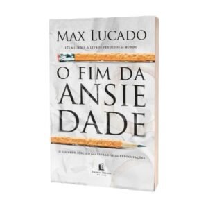 O fim da ansiedade: O segredo bíblico para livrar-se das preocupações
