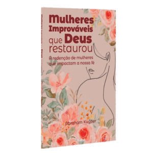 Mulheres improváveis que Deus restaurou